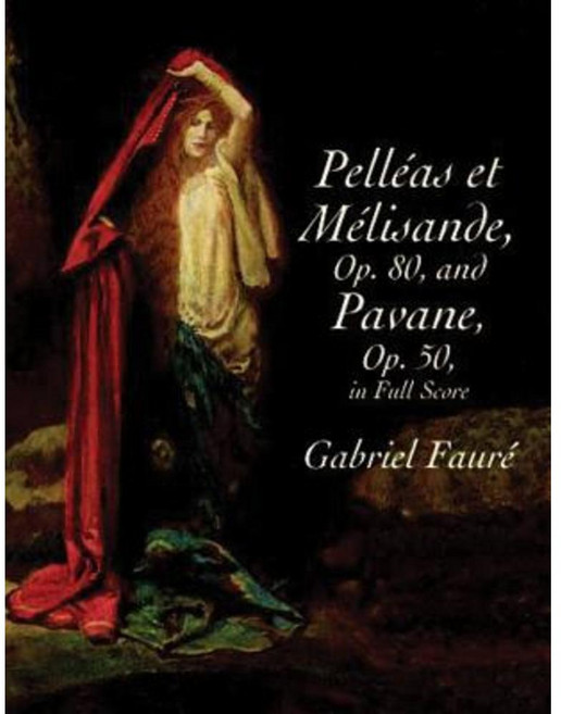 Pelleas Et Melisande Op. 80 and Pavane Op. 50 in Full Score Paperback, Dover Publications