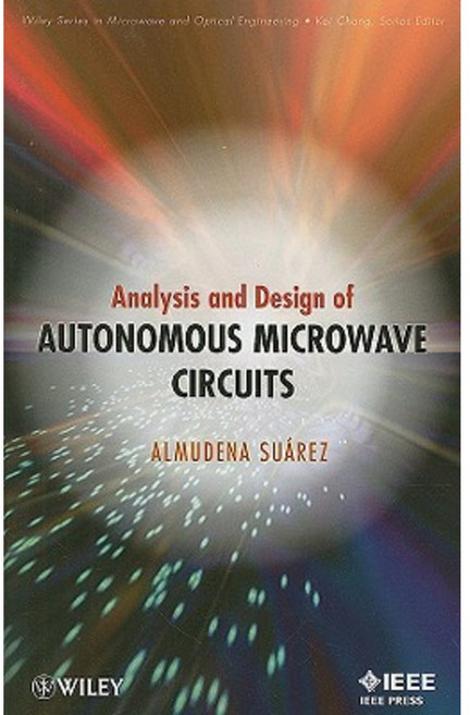 Analysis and Design of Autonomous Microwave Circuits 精裝版, Wiley-IEEE Press