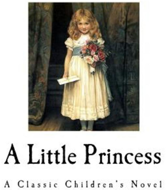 A Little Princess: A Classic Children's Novel Paperback, Createspace Independent Publishing Platform