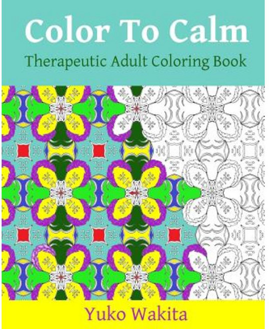 Color to Calm Therapeutic Adult Coloring Book: Panic Prevention Edition Paperback, Createspace Independent Publishing Platform