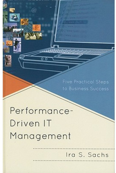 Performance-Driven IT Management: Five Practical Steps to Business Success Hardcover, Government Institutes