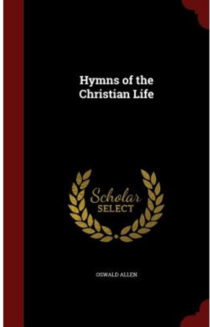 Hymns of the Christian Life Hardcover, Andesite Press