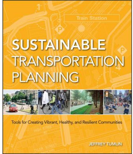 Sustainable Transportation Planning: Tools for Creating Vibrant Healthy and Resilient Communities Hardcover, Wiley