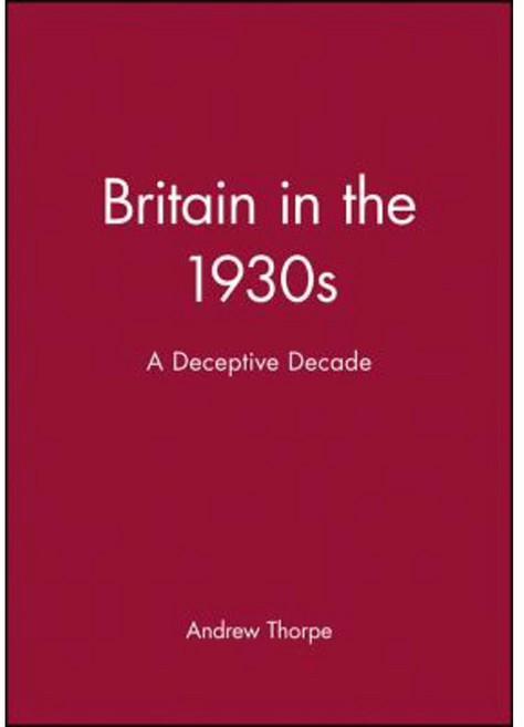 Britain in the 1930s: A Deceptive Decade Paperback, Wiley-Blackwell