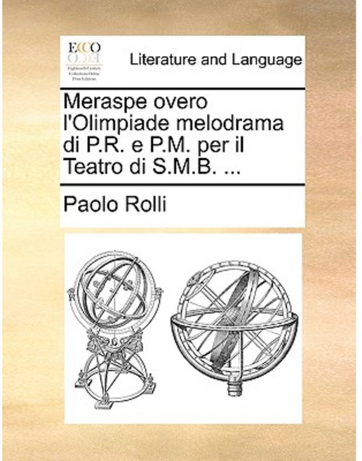 Meraspe Overo L'Olimpiade Melodrama Di P.R. E P.M. Per Il Teatro Di S.M.B. ... Paperback, Gale Ecco, Print Editions