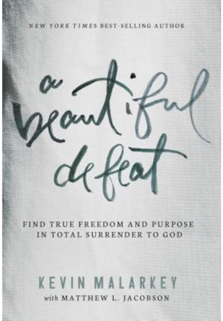 A Beautiful Defeat: Find True Freedom and Purpose in Total Surrender to God Hardcover, Thomas Nelson