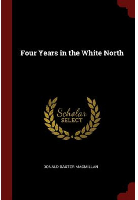 Four Years in the White North Paperback, Andesite Press