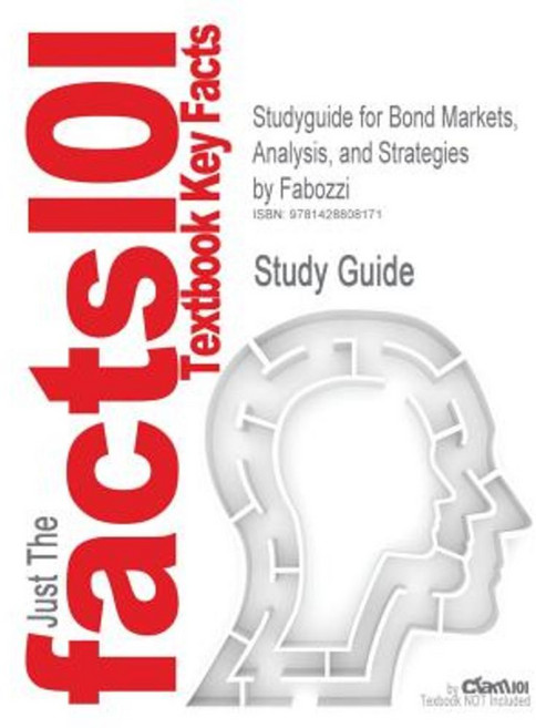 Studyguide for Bond Markets Analysis and Strategies by Fabozzi ISBN 9780130497826 Paperback, Cram101