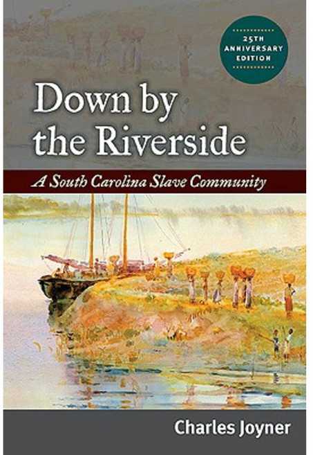 Down by the Riverside: A South Carolina Slave Community Paperback, University of Illinois Press