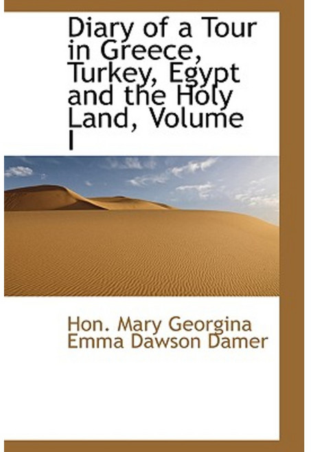 Diary of a Tour in Greece Turkey Egypt and the Holy Land Volume I Hardcover, BiblioLife