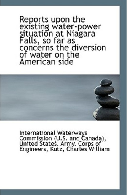 Reports Upon the Existing Water-Power Situation at Niagara Falls So Far as Concerns the Diversion O Paperback, BiblioLife