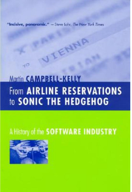 From Airline Reservations to Sonic the Hedgehog: A History of the Software Industry Paperback, Mit Press