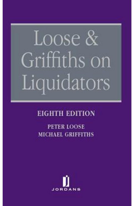 Loose & Griffiths on Liquidators: The Role of a Liquidator in a Winding Up (Eighth Edition) Hardcover, Jordan Publishing (GB)