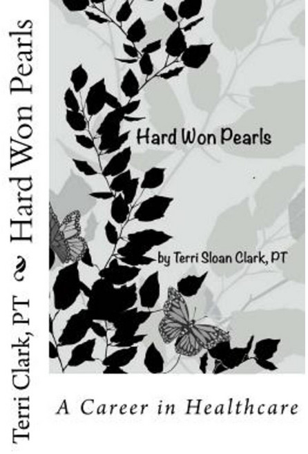 Hard Won Pearls: Looking Back Over a Career in Healthcare Paperback, Createspace Independent Publishing Platform