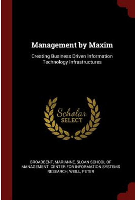 Management by Maxim: Creating Business Driven Information Technology Infrastructures Paperback, Andesite Press