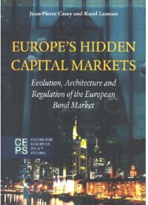 Europe's Hidden Capital Markets: Evolution Architecture and Regulation of the European Bond Market Paperback, Centre for European Policy Studies