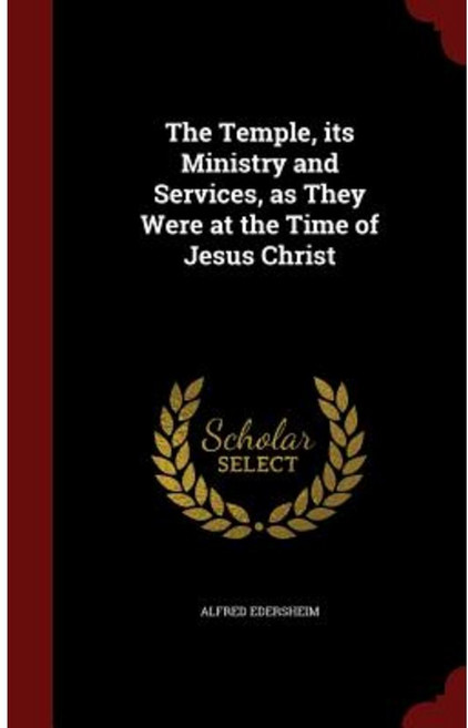 The Temple Its Ministry and Services as They Were at the Time of Jesus Christ Hardcover, Andesite Press