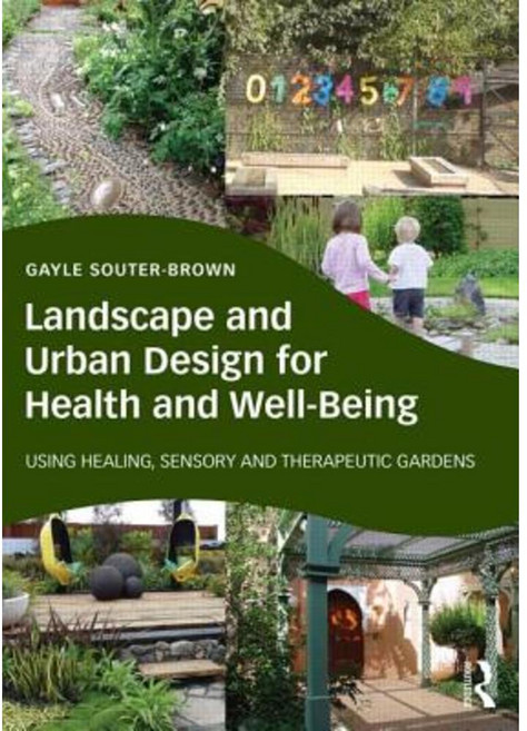 Landscape and Urban Design for Health and Well-Being: Using Healing Sensory and Therapeutic Gardens Hardcover, Routledge