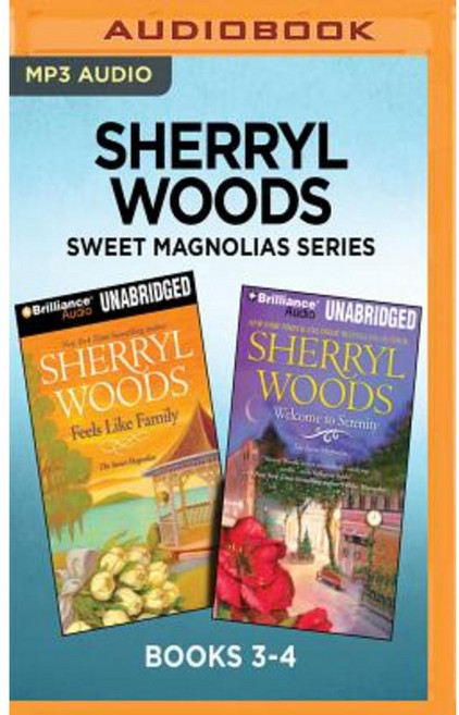 Sherryl Woods Sweet Magnolias Series: Books 3-4: Feels Like Family & Welcome to Serenity MP3 CD, Brilliance Audio