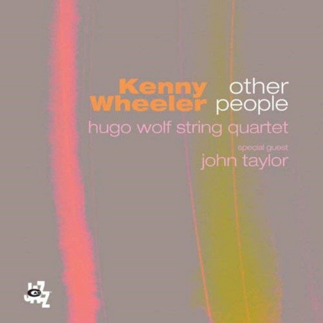 KENNY WHEELER - OTHER PEOPLE WITH HUGO WOLF STRING QUARTET & JOHN TAYLOER EU수입반, 1CD