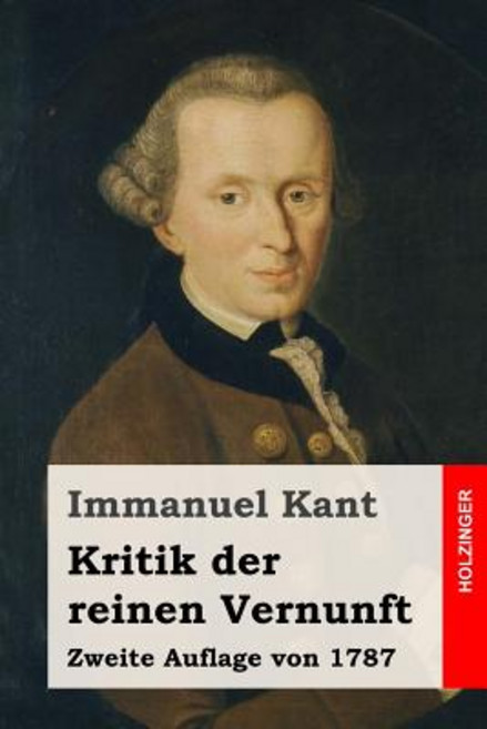 Kritik Der Reinen Vernunft: Zweite Auflage Von 1787 平裝版, Createspace Independent Publishing Platform