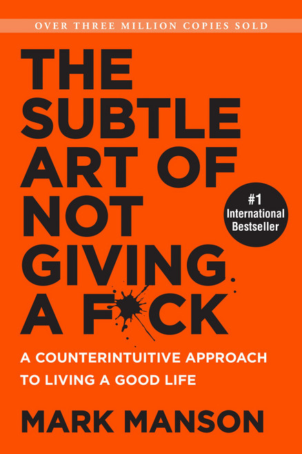 The Subtle Art of Not Giving A F*Ck:A Counterintuitive Approach to Living a Good Life, HarperOne