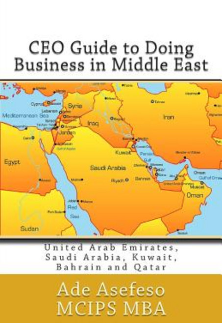 CEO Guide to Doing Business in Middle East Paperback, Createspace Independent Publishing Platform