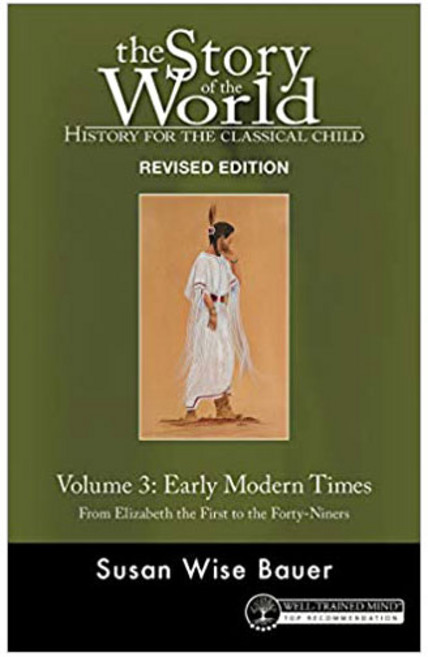 The Story of the World Vol. 3: Early Modern Times:From Elizabeth the First to the Forty-Niners, Well-Trained Mind Press