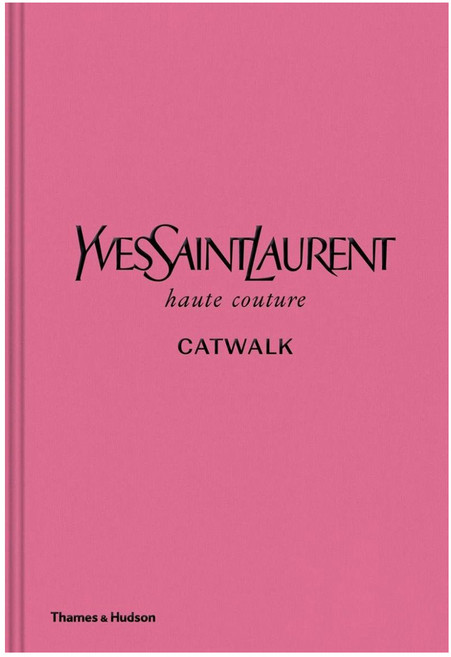 Yves Saint Laurent Catwalk:The Complete Haute Couture Collections 1962-2002, Thames & Hudson