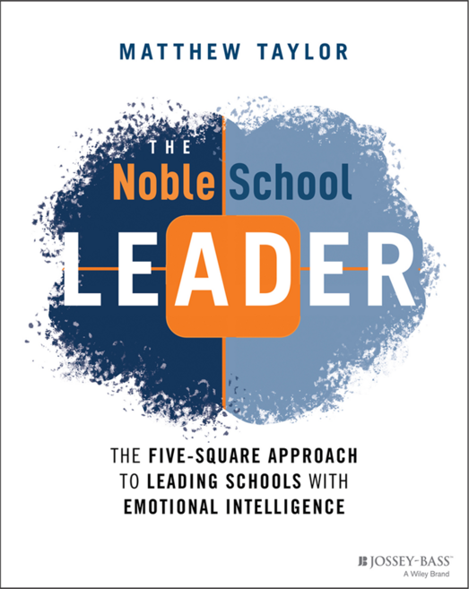 The Noble School Leader: The Five-Square Approach to Leading Schools with Emotional Intelligence, 와일리