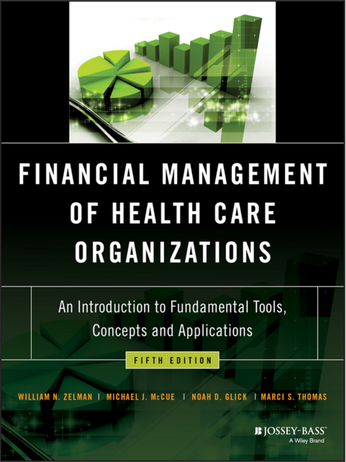 Financial Management of Health Care Organizations: An Introduction to Fundamental Tools Concepts and Applications 5th Edition, Wiley