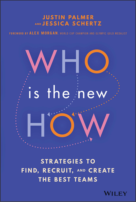 Who Is the New How: Strategies to Find Recruit and Create the Best Teams, Wiley