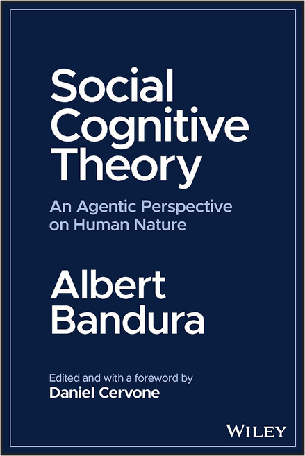 Social Cognitive Theory: An Agentic Perspective on Human Nature, Wiley