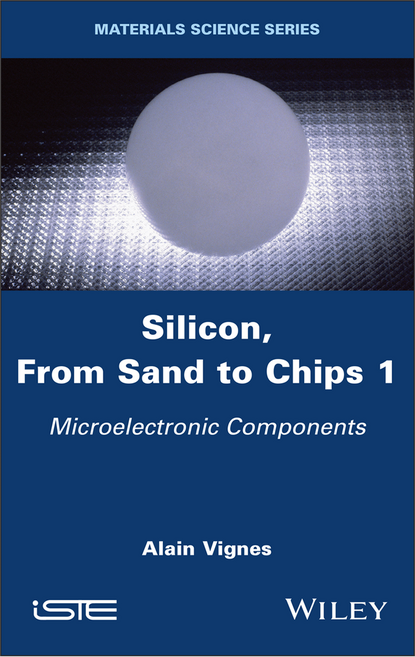 Silicon From Sand to Chips Volume 1 : Microelectronic Components, Wiley