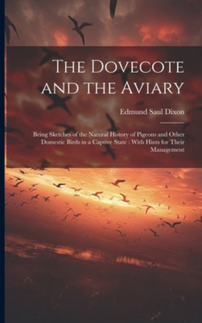 (영문도서) The Dovecote and the Aviary: Being Sketches of the Natural History of Pigeons and Other Domes... Paperback, Legare Street Press, English, 9781021499240