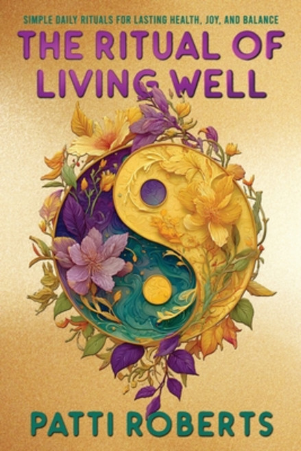 (영문도서)The Ritual of Living Well: Simple Daily Rituals & Tips for Lasting Health Joy ... Paperback, Independently Published, English, 9798267624336