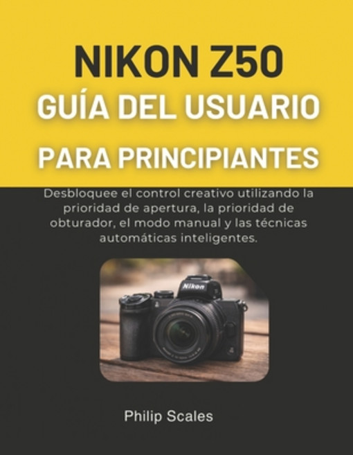 (英文圖書)Nikon Z50 Guía del Usuario Para Principiantes： Desbloquee el control creativo ut... 平裝版, 獨立出版, 英文