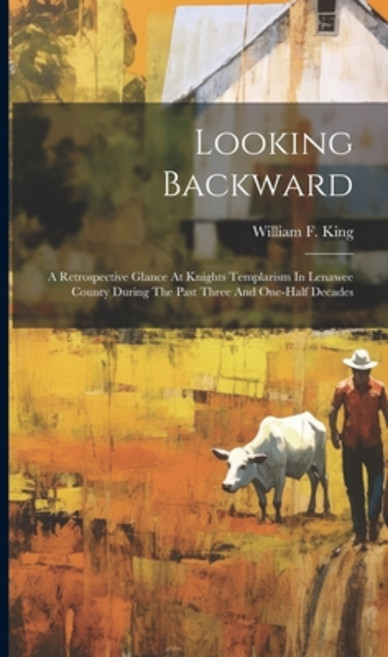 (영문도서) Looking Backward: A Retrospective Glance At Knights Templarism In Lenawee County During The P... Hardcover, Legare Street Press, English, 9781020104534