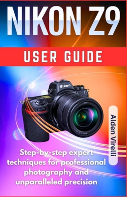 (英文圖書)Nikon Z9 User guide: Step-by-step expert techniques for professional photography... 平裝版, Independently Published, 英文