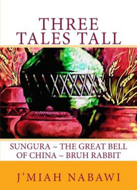 Three Tales Tall: Sungura. The Great Bell of China. Bruh Rabbit Paperback, Createspace Independent Pub..., English, 9781515343080