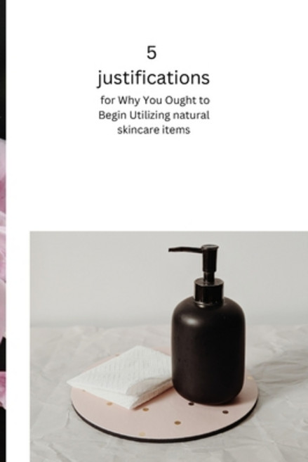 (영문도서) 5 justifications for why you ought to begin utilizing items with totally natural fixings: Eng... Paperback, Independently Published, English, 9798353194101
