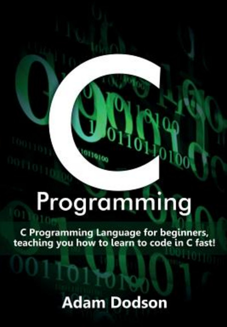 C Programming: C Programming Language for beginners teaching you how to learn to code in C fast! Paperback, Ingram Publishing
