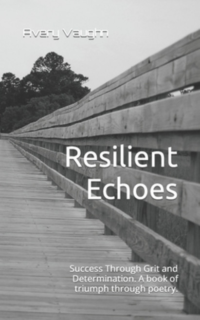 (영문도서) Resilient Echoes: Success Through Grit and Determination. A book of triumph through poetry. Paperback, Independently Published, English, 9798866391660