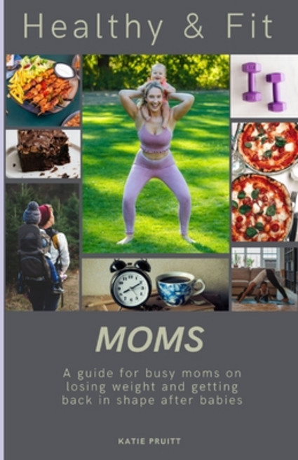 (영문도서) Healthy & Fit Moms: A guide for busy moms on losing weight and getting back in shape after ba... Paperback, Independently Published, English, 9798883257383
