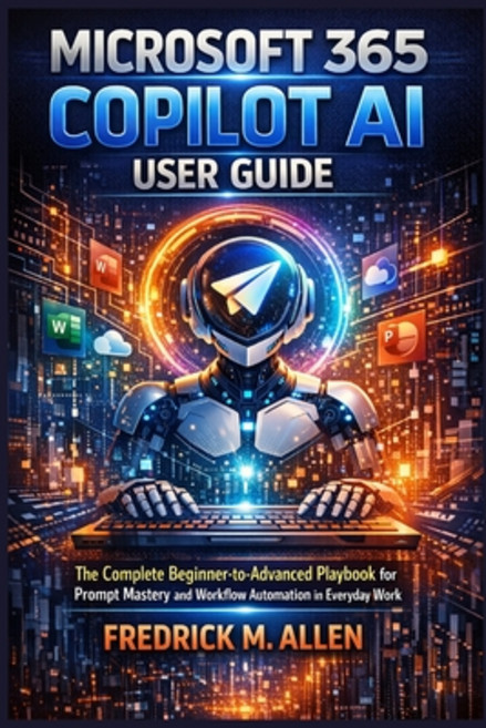(영문도서)Microsoft 365 Copilot AI User Guide: The Complete Beginner-to-Advanced Playbook... Paperback, Independently Published, English, 9798243581899