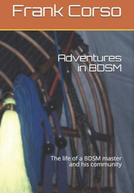 Adventures in BDSM: The life of a BDSM master and his community Paperback, Independently Published, English, 9798706493424