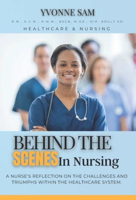 (영문도서) Behind The Scenes in Nursing: A Nurse's Reflection on the Challenges and Triump... Paperback, Labworks Publishing Inc., English, 9781990420177