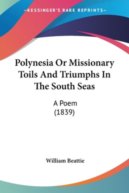 (영문도서) Polynesia Or Missionary Toils And Triumphs In The South Seas: A Poem (1839) Paperback, Kessinger Publishing, English, 9781437049381