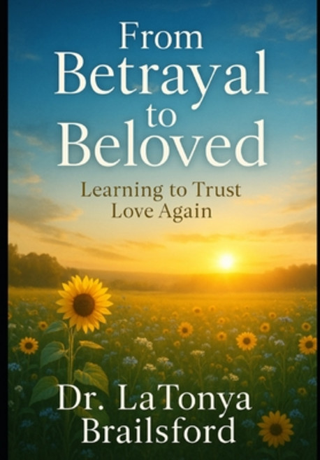 (영문도서)From Betrayal to Beloved: Learning to Trust Love Again Paperback, Independently Published, English, 9798289034687