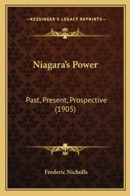 Niagara's Power: Past Present Prospective (1905) Paperback, Kessinger Publishing